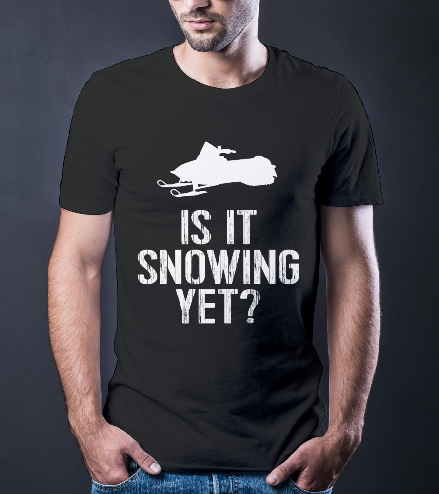 Is It Snowing Yet Funny Snowmobile Winter Snow T-Shirt
