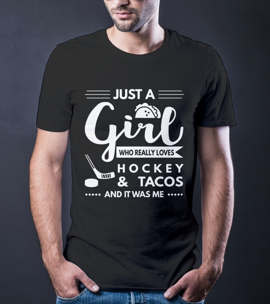 Just A Girl Who Really Loves Hockey And Tacos And It Was Me T-Shirt
