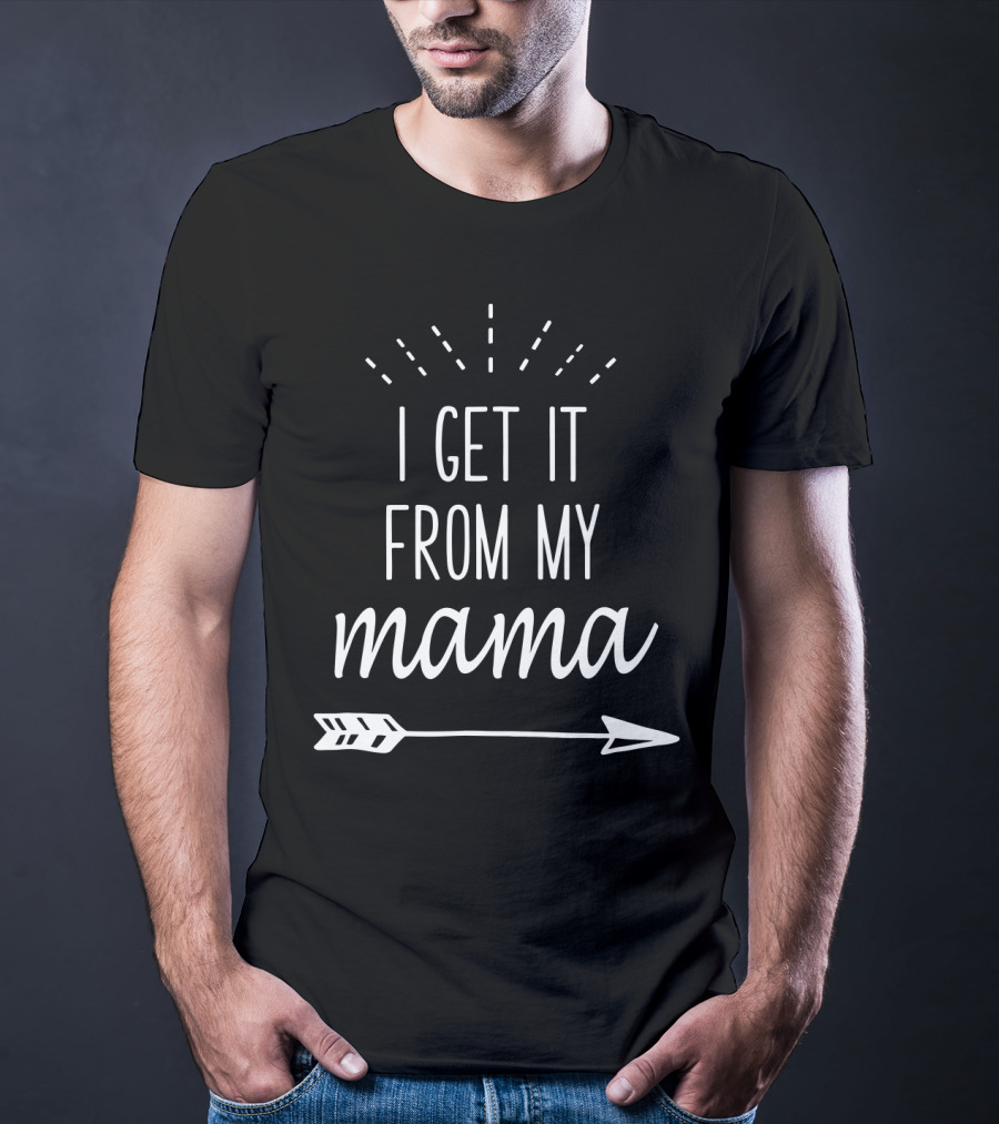 I Get It From My Mama Arrow T-Shirt