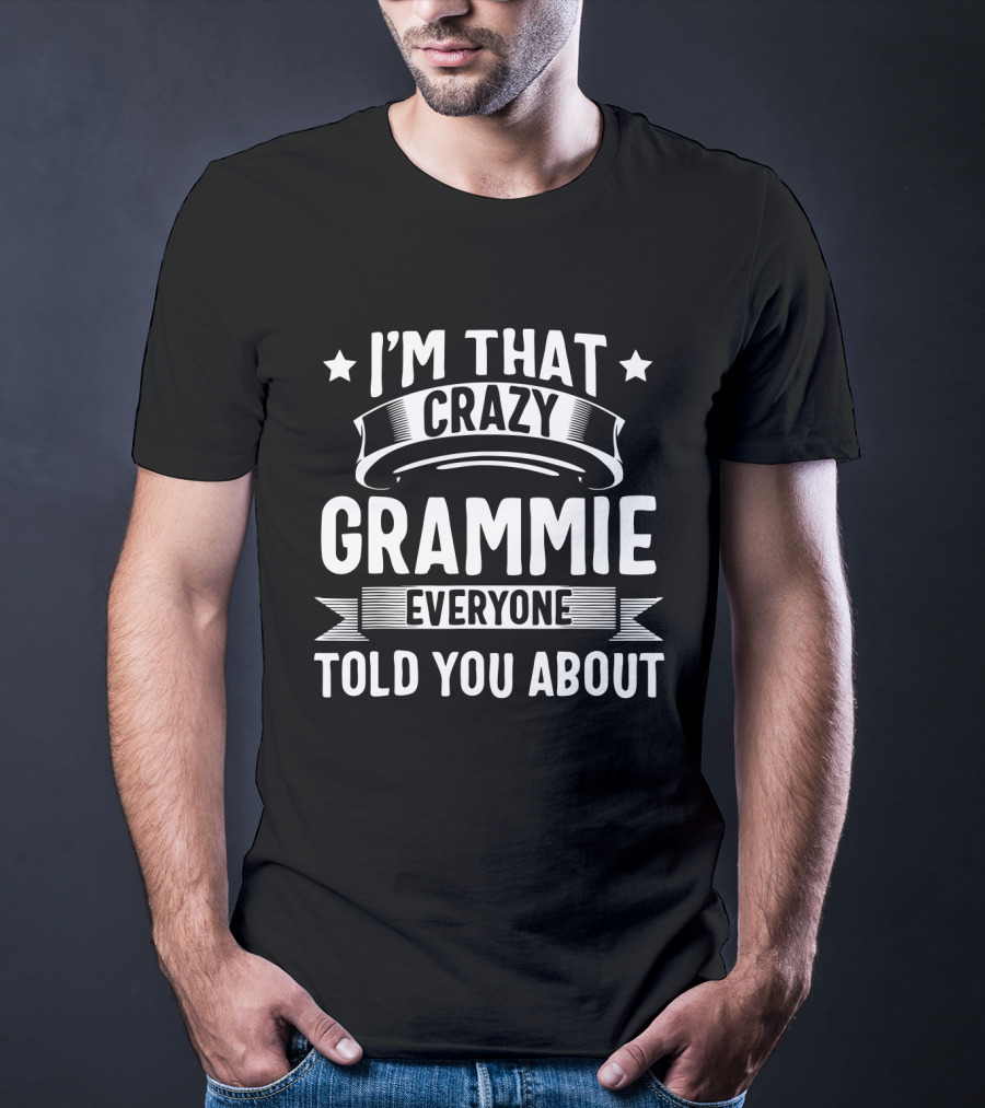 I'm That Crazy Grammie Everyone Told You About T-Shirt