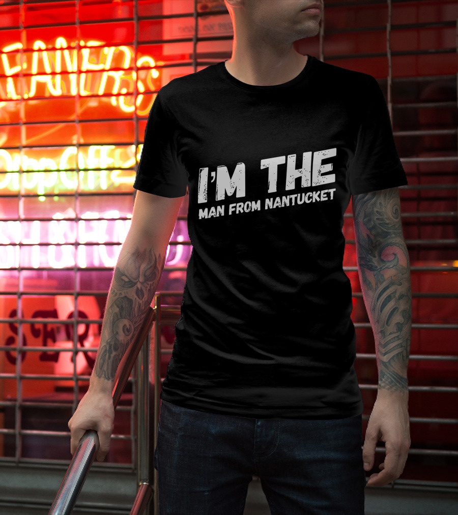 I'm The Man From Nantucket T-Shirt