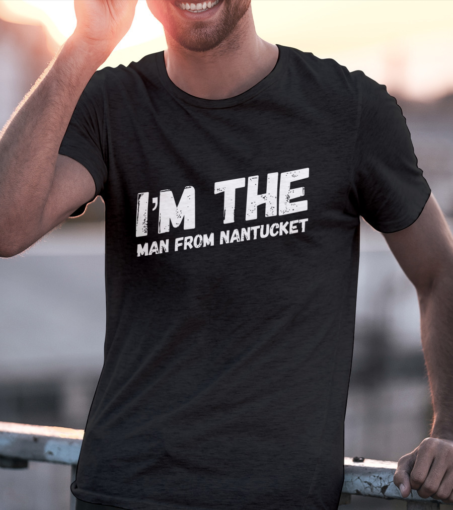 I'm The Man From Nantucket T-Shirt