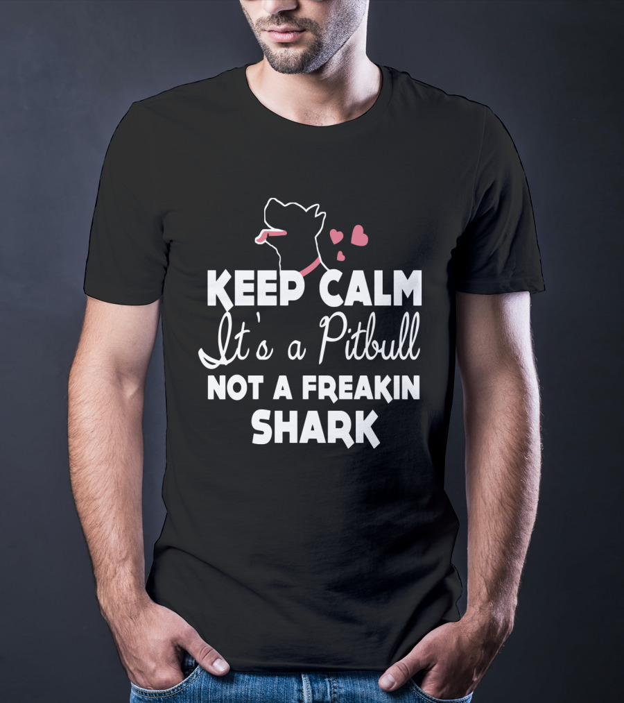 Keep Calm It's A Pitbull Not A Freakin Shark Hearts T-Shirt