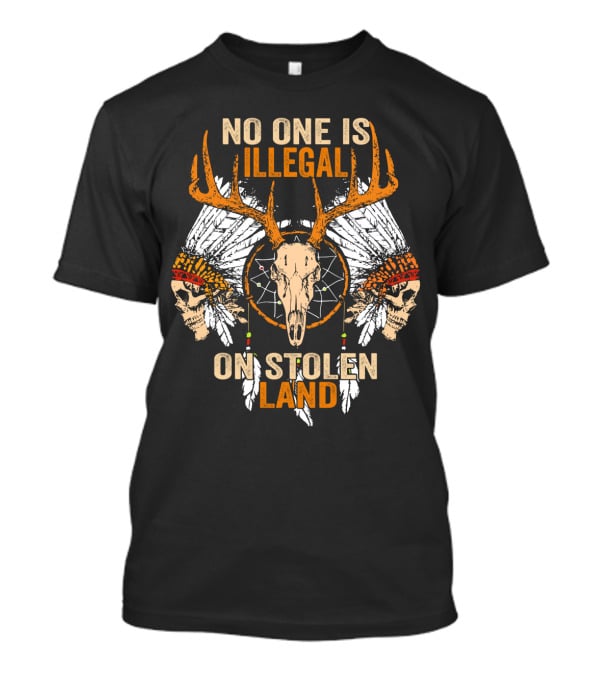 No One Is Illegal On Stolen Land Native American Skulls And Antlers T-Shirt