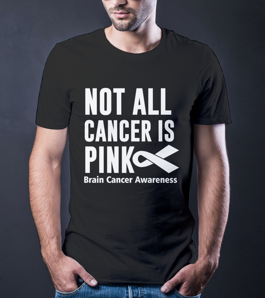 Not All Cancer Is Pink Brain Cancer Awareness T-Shirt