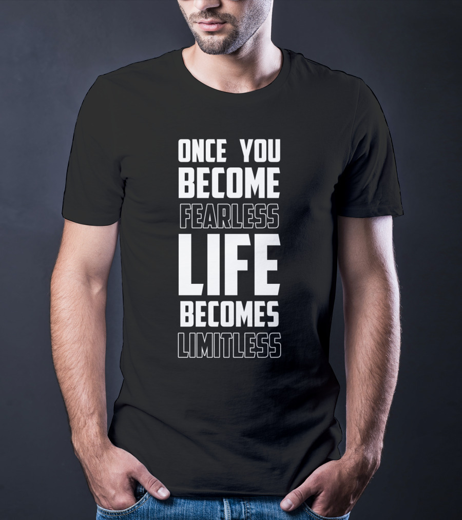 Once You Become Fearless Life Becomes Limitless T-Shirt