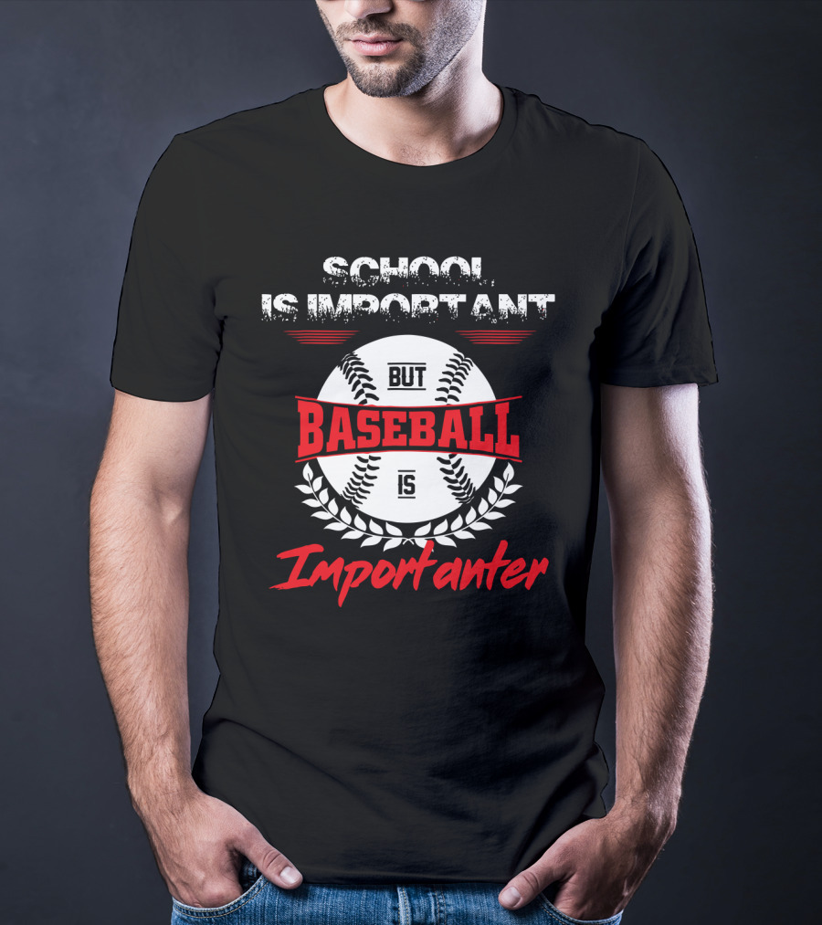 School Is Important But Baseball Is Importanter Sports Passion T-Shirt