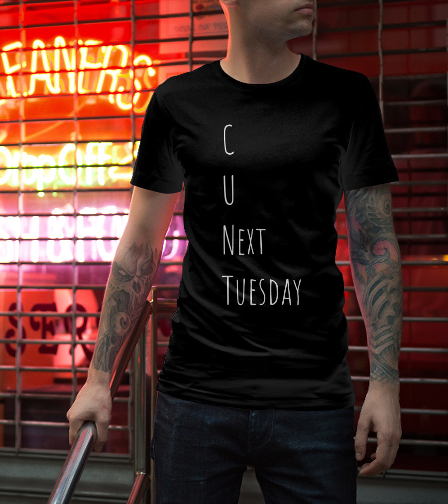 See You Next Tuesday C U Next Tuesday Text Play On Words T-Shirt