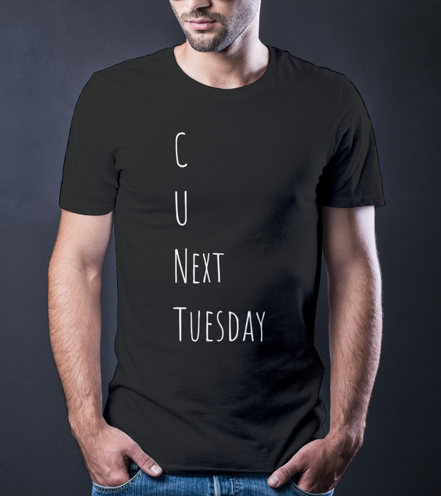 See You Next Tuesday C U Next Tuesday Text Play On Words T-Shirt