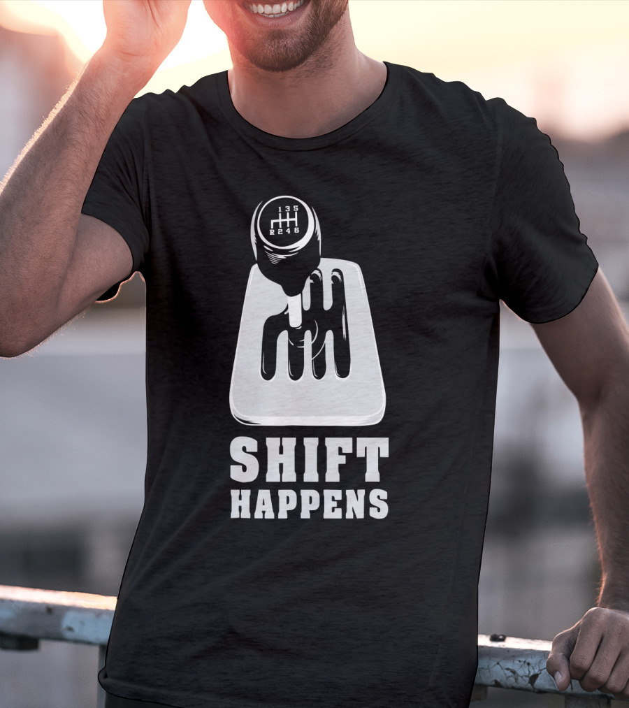 Shift Happens Gear Shift Manual Transmission Humor T-Shirt