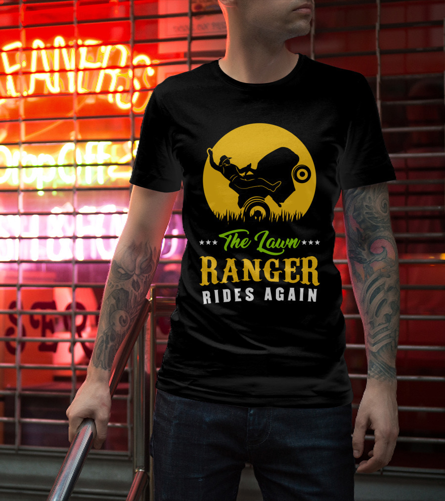 The Lawn Ranger Rides Again Lawn Mowing Adventure T-Shirt
