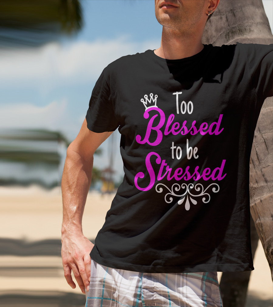 Too Blessed To Be Stressed Pink Crown Flourish T-Shirt
