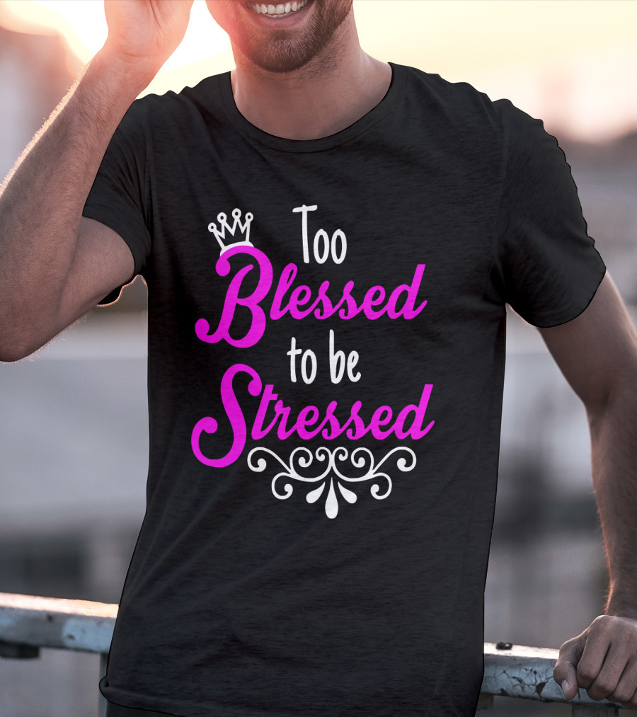 Too Blessed To Be Stressed Pink Crown Flourish T-Shirt