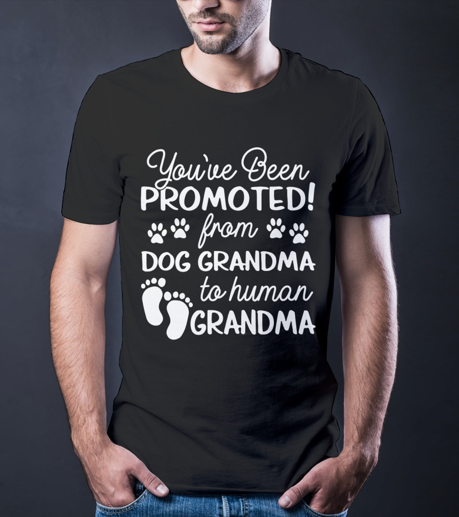 You've Been Promoted From Dog Grandma Paw Prints To Human Grandma Baby Feet T-Shirt