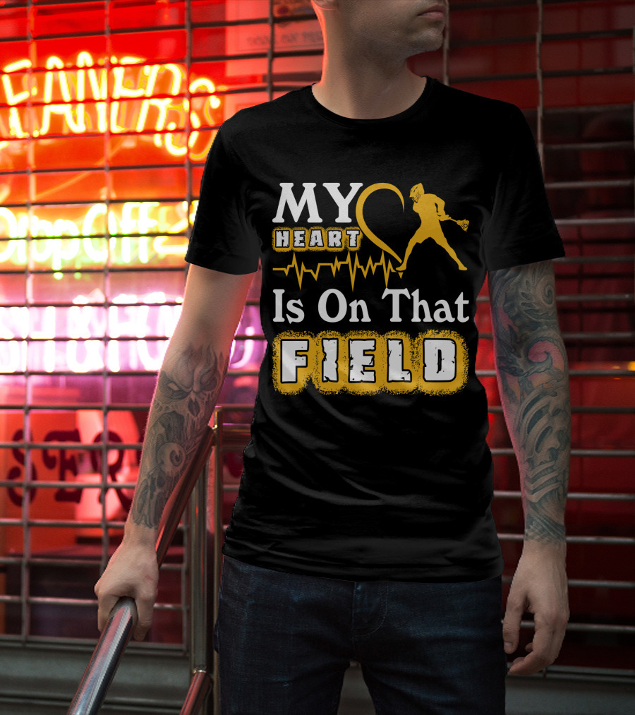 MY Heart Is On That Field Lacrosse T-Shirt