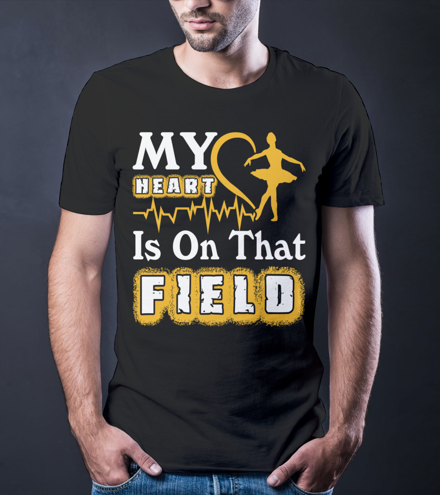 My Heart Is On That Field Ballet Dancer With Heartbeat T-Shirt