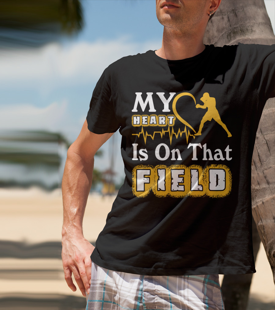 MY Heart Boxing Is On That FIELD T-Shirt