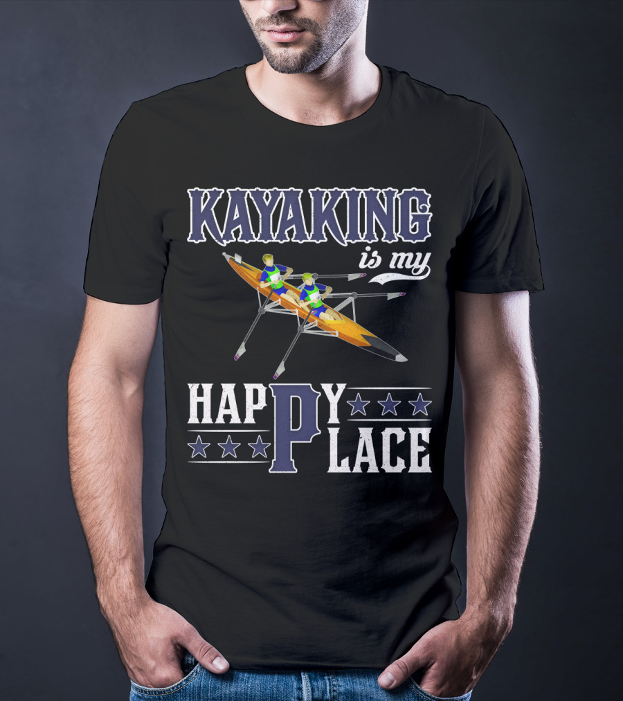 KAYAKING IS MY HAPPY PLACE Fun Fitness Outdoor Water Adventure T-Shirt