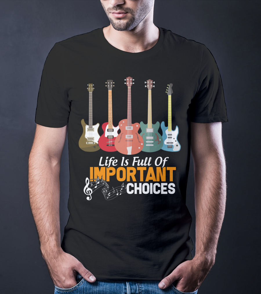 Life Is Full Of Important Choices Funny Bass Guitars Musical Notes T-Shirt