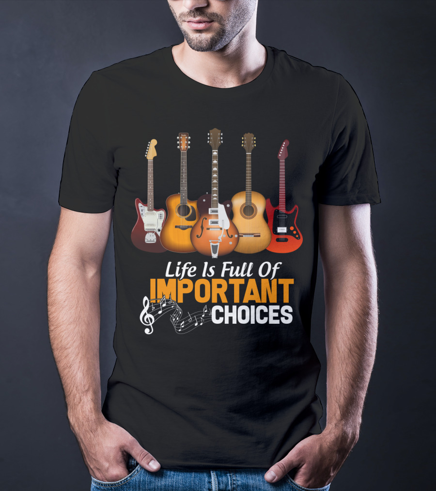 Life Is Full Of Important Choices Funny Musical Guitars T-Shirt