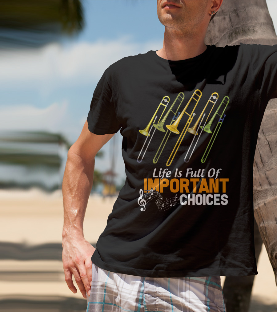 Life Is Full Of Important Choices Trombone Musical Humor T-Shirt