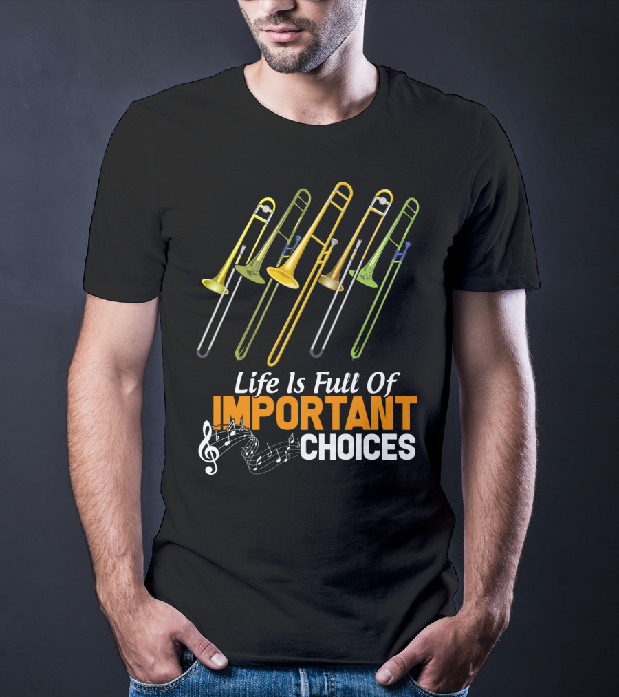 Life Is Full Of Important Choices Trombone Musical Humor T-Shirt