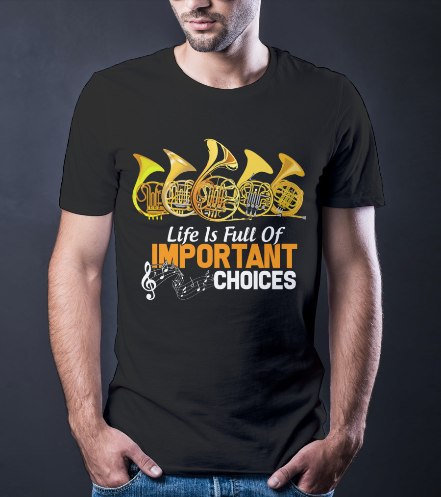 Life Is Full Of Important Choices Funny French Horn Musical Humor T-Shirt
