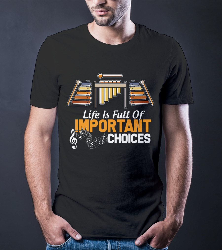 Life Is Full Of Important Choices Marimba Music Notes T-Shirt
