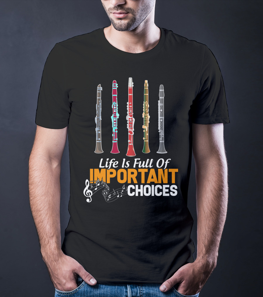 Life Is Full Of Important Choices Clarinet Musical Humor T-Shirt