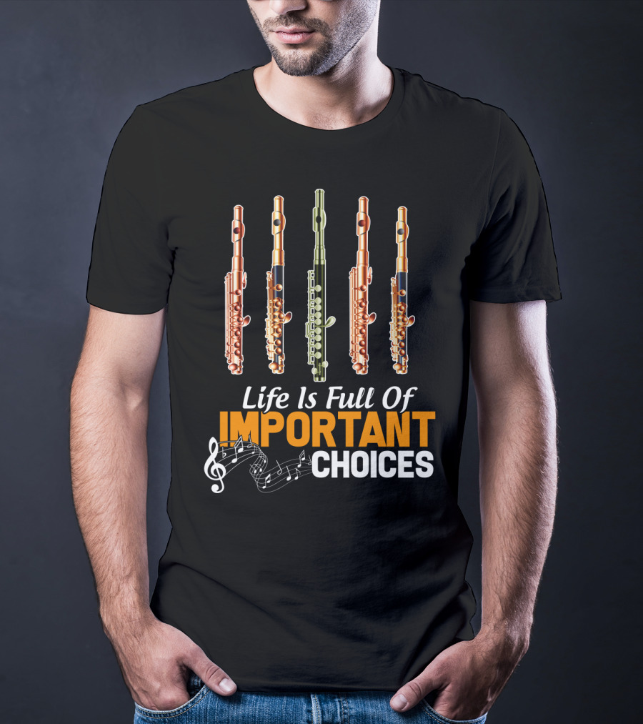 Life Is Full Of Important Choices Piccolo Flute Music Notes T-Shirt