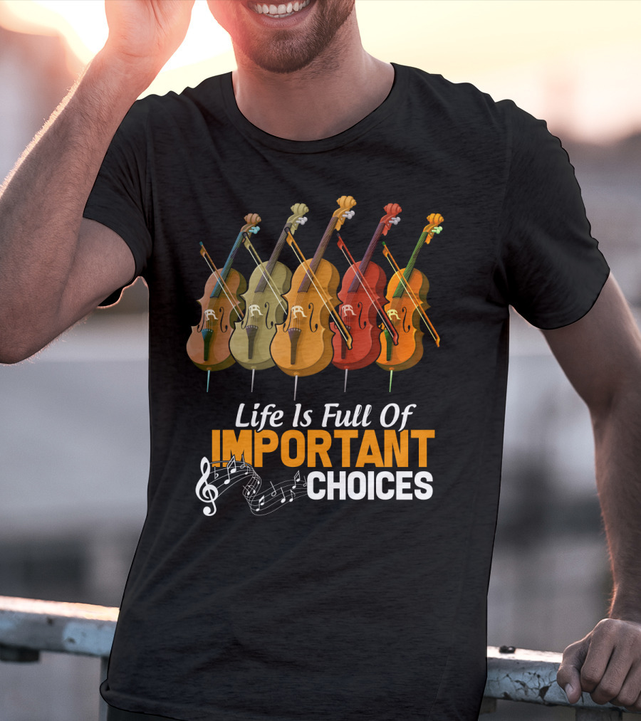 Life Is Full Of Important Choices Colorful Cello Music Notes T-Shirt