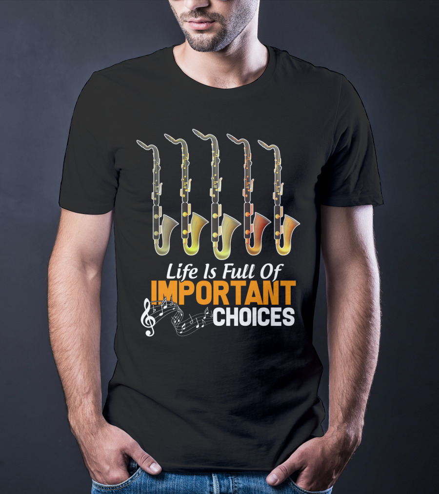 Life Is Full Of Important Choices Bass Clarinet Notes T-Shirt