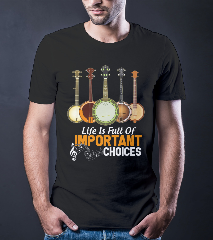 Life Is Full Of Important Choices Banjo Musical Notes T-Shirt