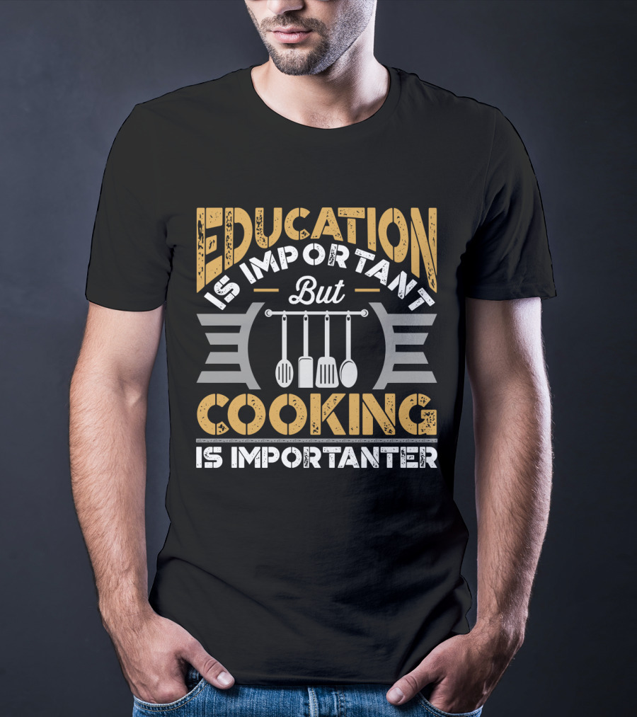 Education Is Important But Cooking Is Importanter With Hanging Utensils T-Shirt
