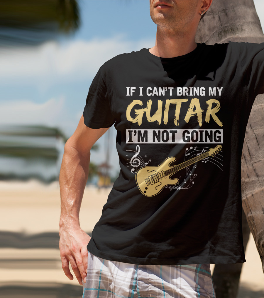 If I Can't Bring My Guitar I'm Not Going Musical Notes Electric Guitar Music Symbols T-Shirt