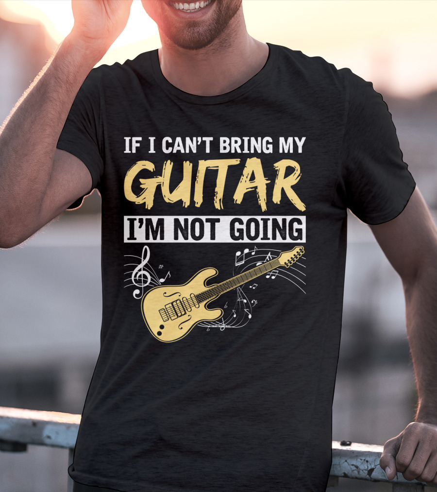 If I Can't Bring My Guitar I'm Not Going Musical Notes Electric Guitar Music Symbols T-Shirt