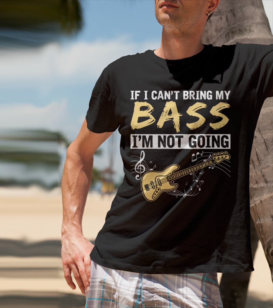 IF I CAN’T BRING MY BASS I’M NOT GOING Musically Illustrated Bass Guitar Notes T-Shirt