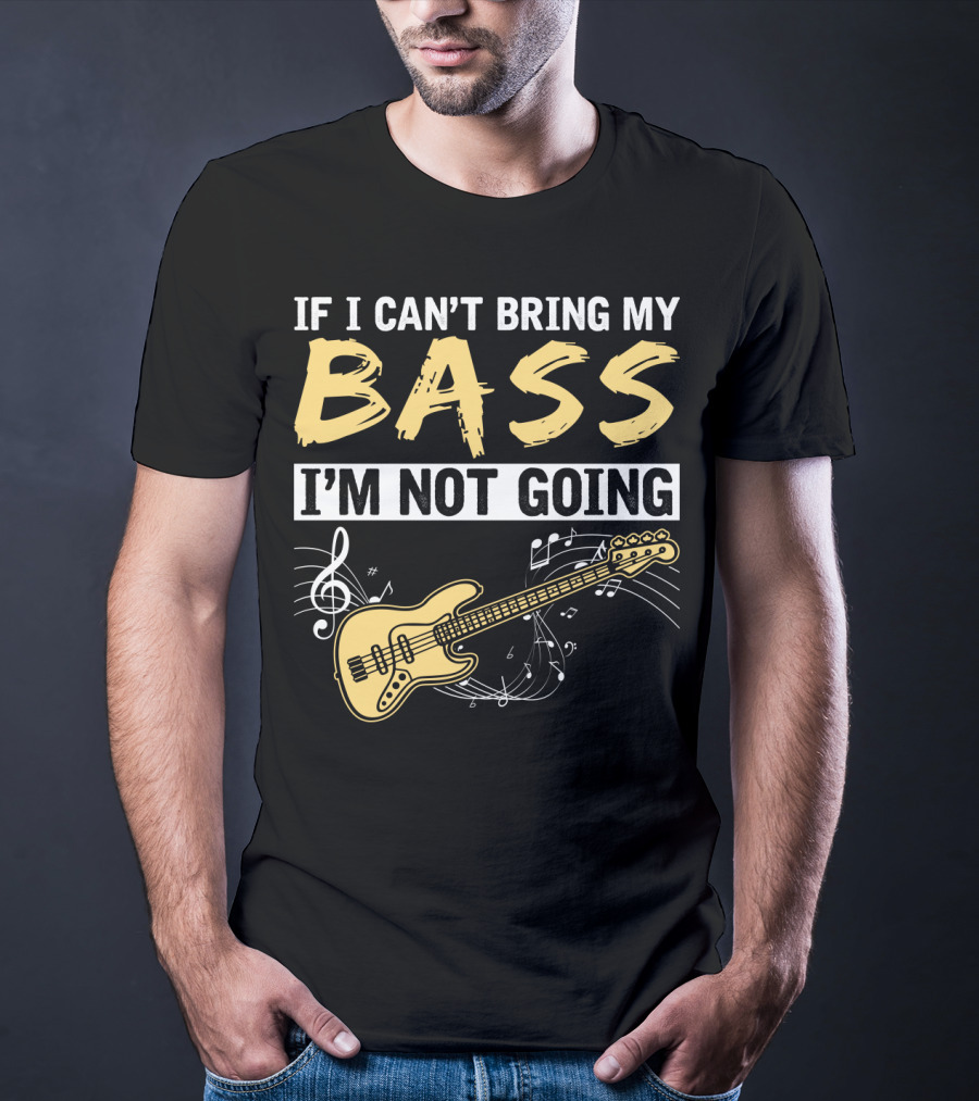 IF I CAN’T BRING MY BASS I’M NOT GOING Musically Illustrated Bass Guitar Notes T-Shirt