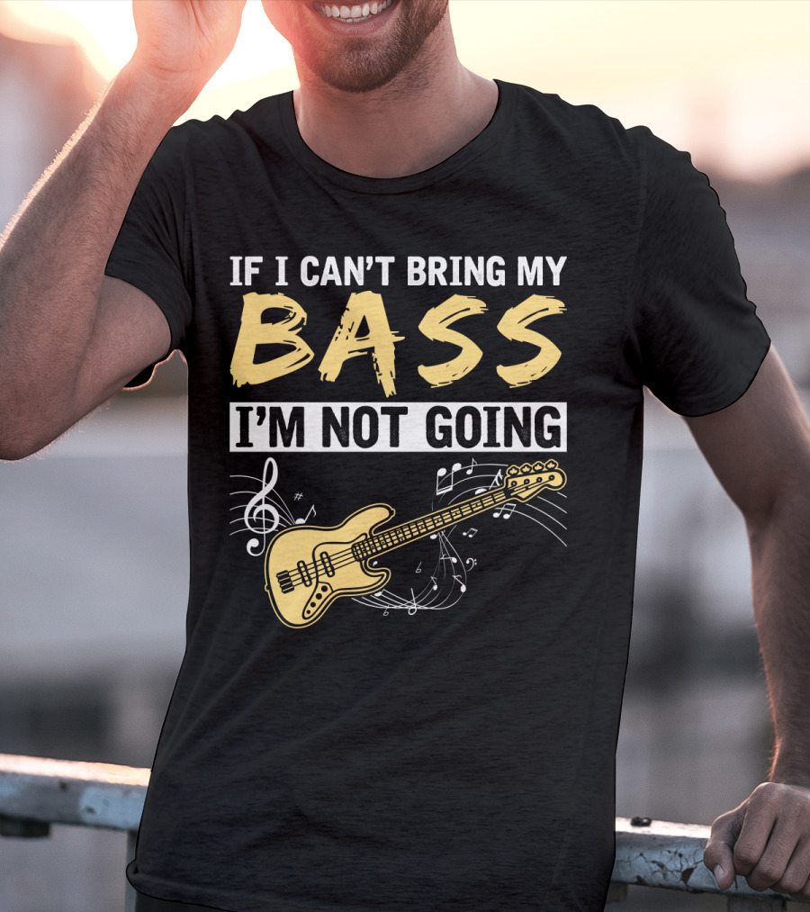 IF I CAN’T BRING MY BASS I’M NOT GOING Musically Illustrated Bass Guitar Notes T-Shirt