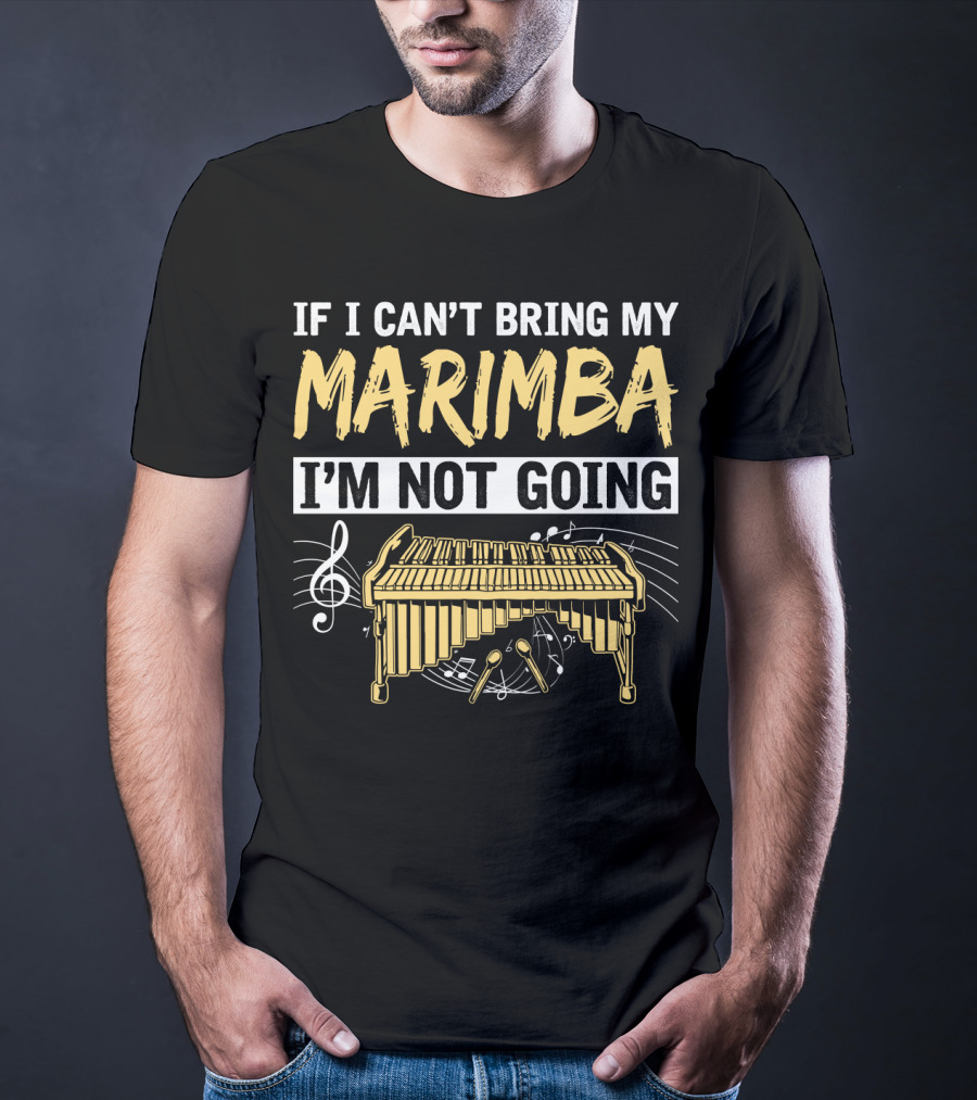 If I Can't Bring My Marimba I'm Not Going Music Note Instrument T-Shirt