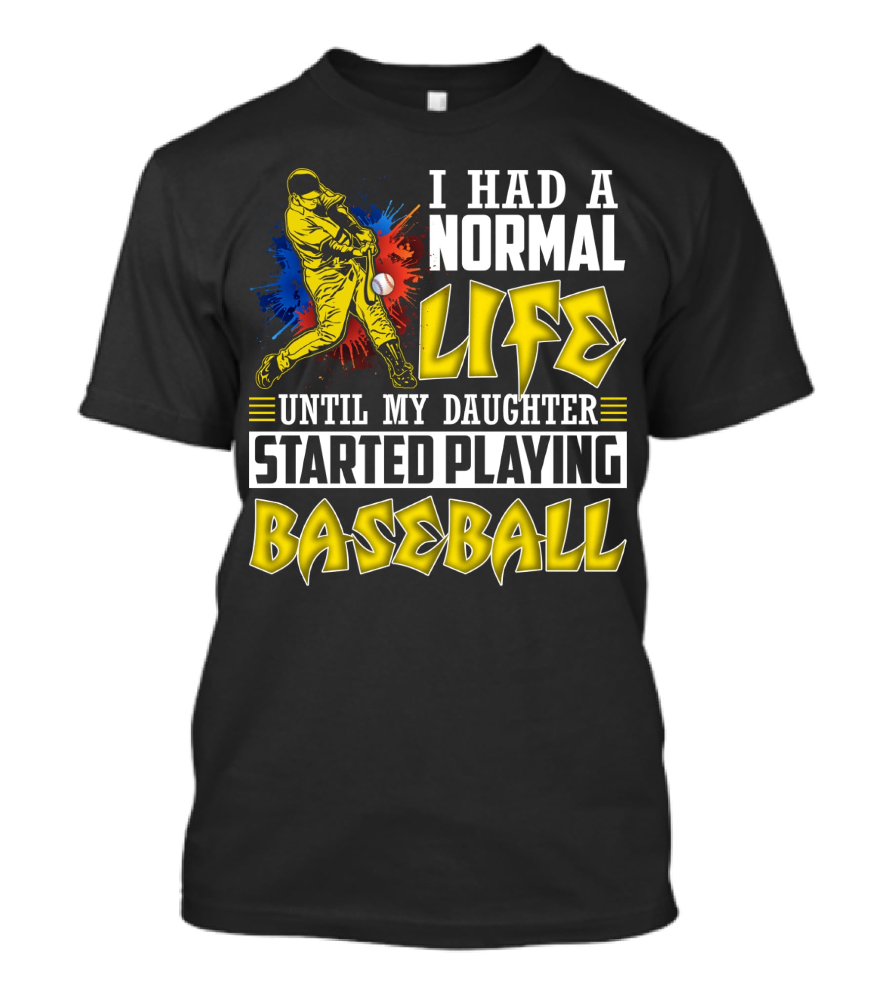 I Had A Normal Life Until My Daughter Started Playing Baseball Sports T-Shirt