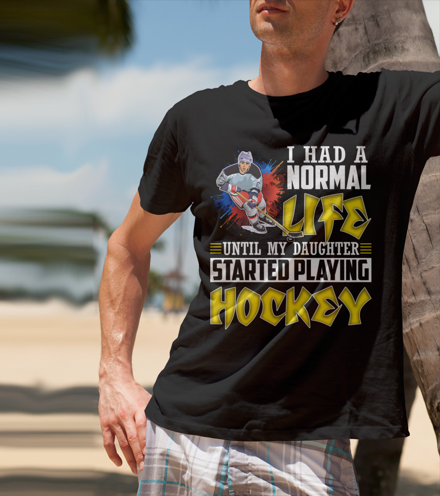 I Had A Normal Life Until My Daughter Started Playing Hockey Colorful Dynamic Hockey Player T-Shirt