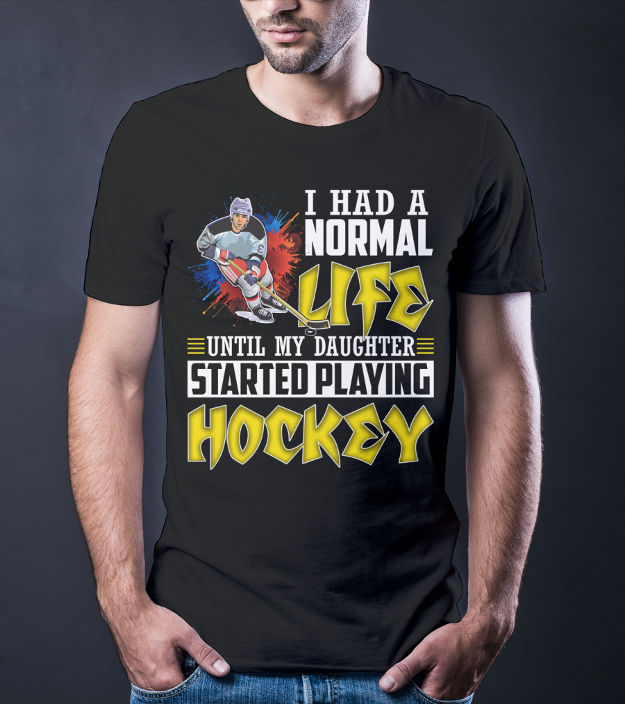 I Had A Normal Life Until My Daughter Started Playing Hockey Colorful Dynamic Hockey Player T-Shirt