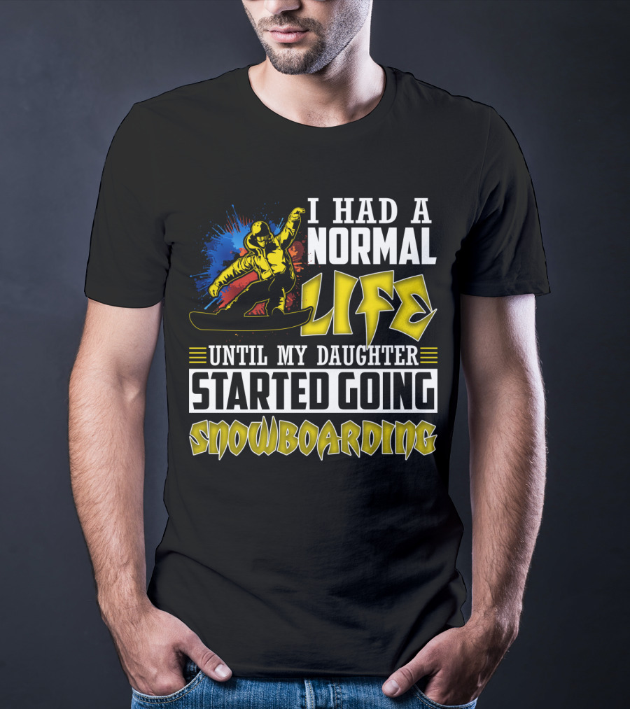 I Had A Normal Life Until My Daughter Started Going Snowboarding Snowboarder Art Explosion T-Shirt