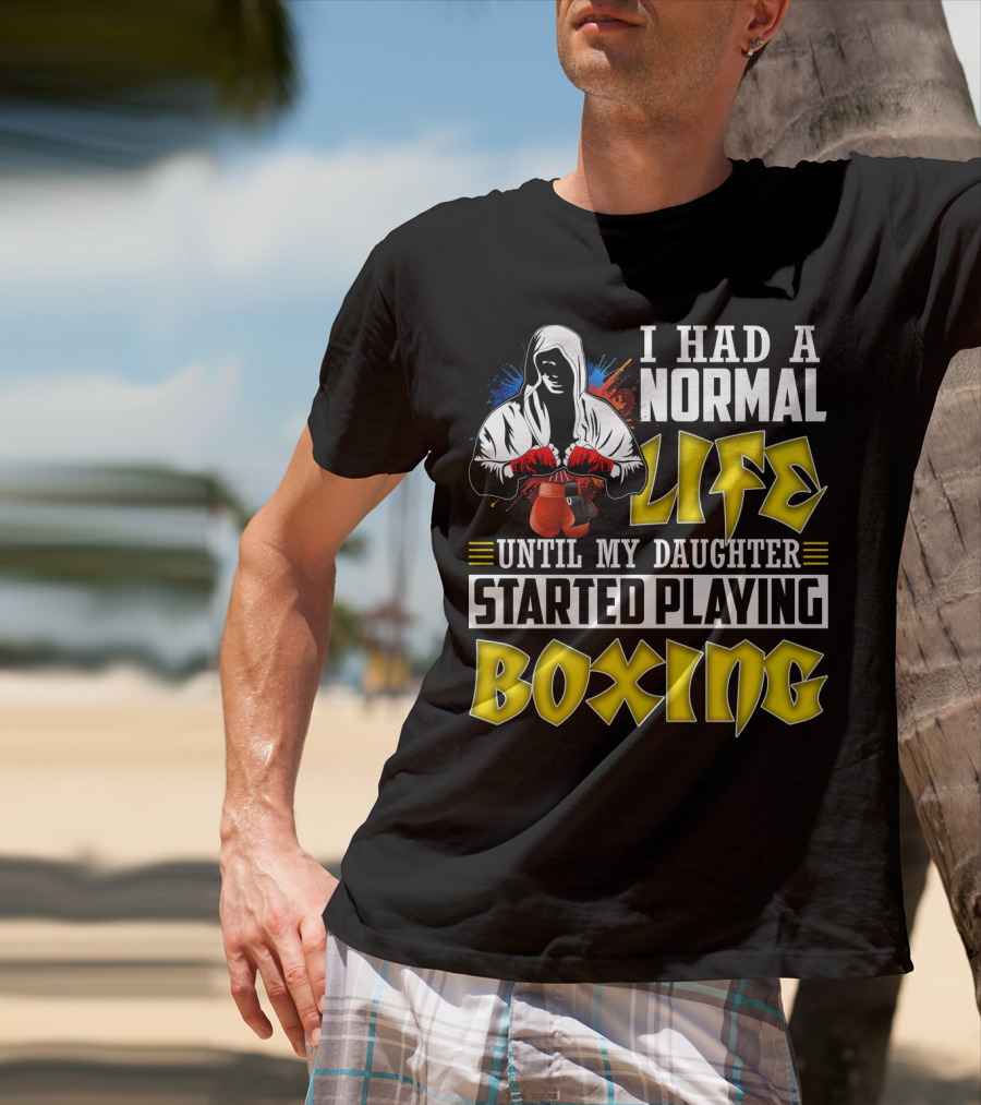 I Had A Normal Life Until My Daughter Started Playing Boxing Hooded Boxer With Red Gloves T-Shirt