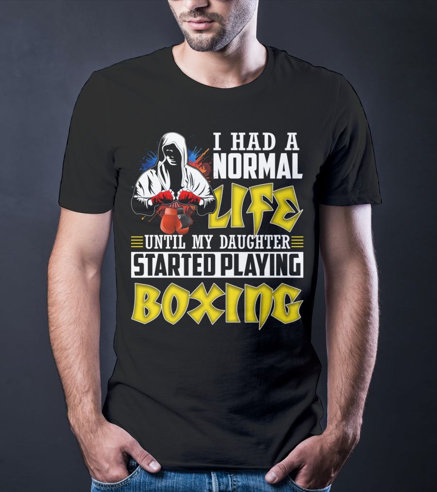 I Had A Normal Life Until My Daughter Started Playing Boxing Hooded Boxer With Red Gloves T-Shirt