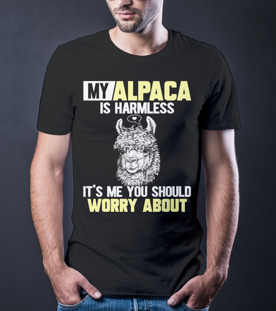 My Alpaca Is Harmless It's ME You Should Worry About T-Shirt