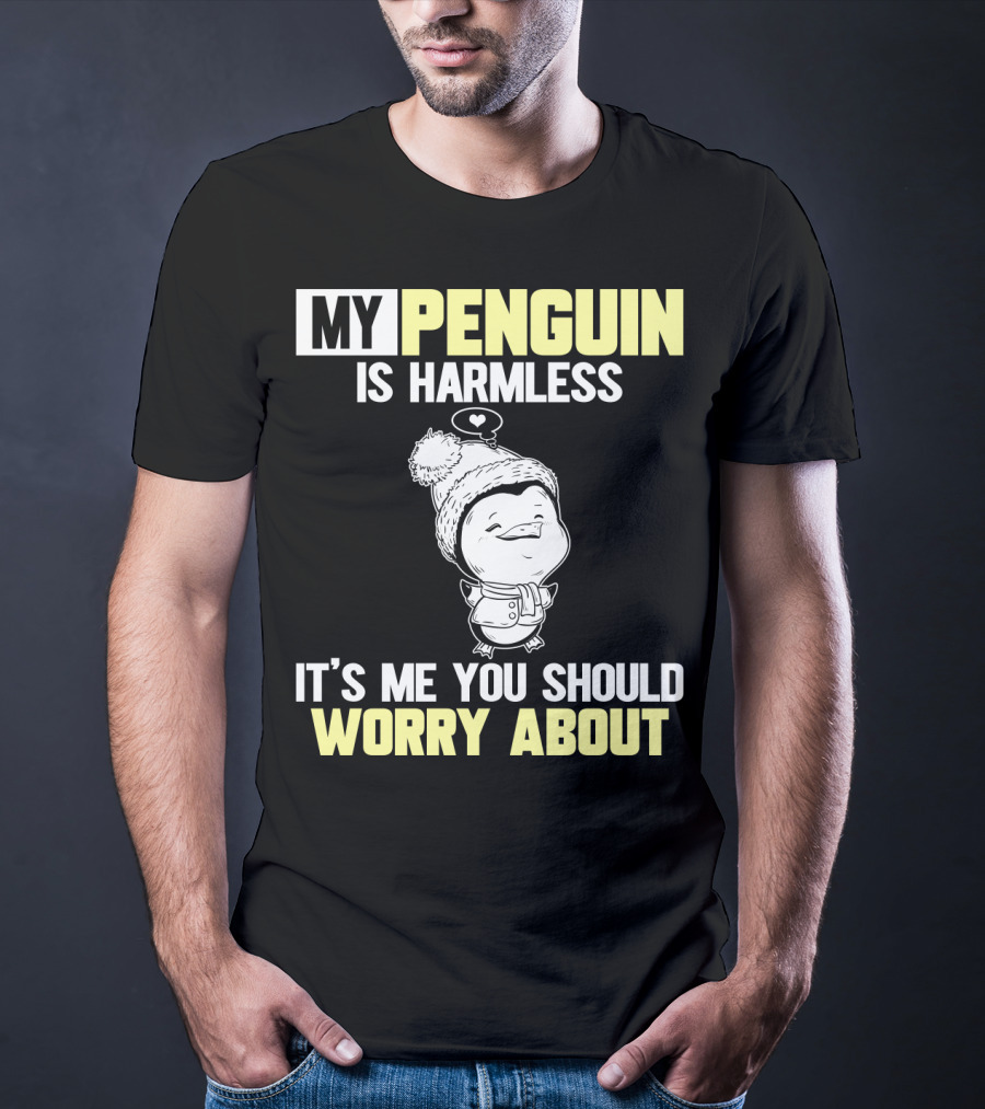 My Penguin Is Harmless It's ME You Should Worry About T-Shirt
