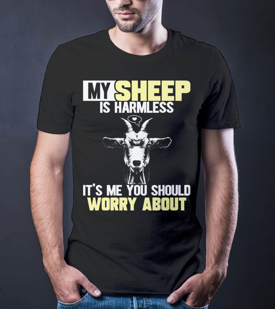 My Sheep Is Harmless It's ME You Should Worry About T-Shirt