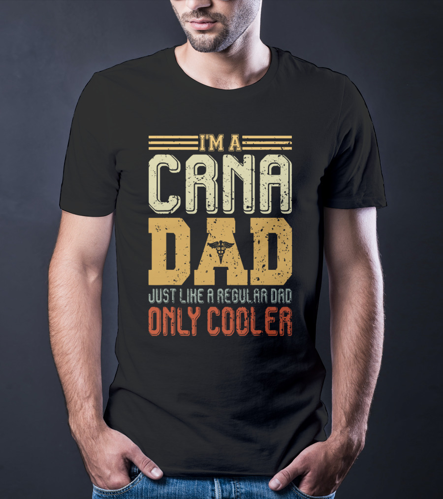 CRNA Dad Just Like A Regular Dad Only Cooler T-Shirt